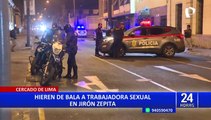 Cercado de Lima: meretriz baleada se habría negado a pagar cupo de S/ 200 a mafia