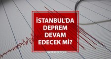 İstanbul'da deprem devam edecek mi? İstanbul'da Artçı deprem olacak mı? Depremler devam edecek mi?