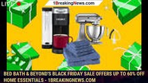 Bed Bath & Beyond's Black Friday Sale Offers Up to 60% Off Home Essentials - 1breakingnews.com