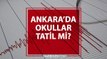 Ankara okullar tatil mi? Deprem nedeniyle bugün Ankara'da okullar tatil edildi mi?