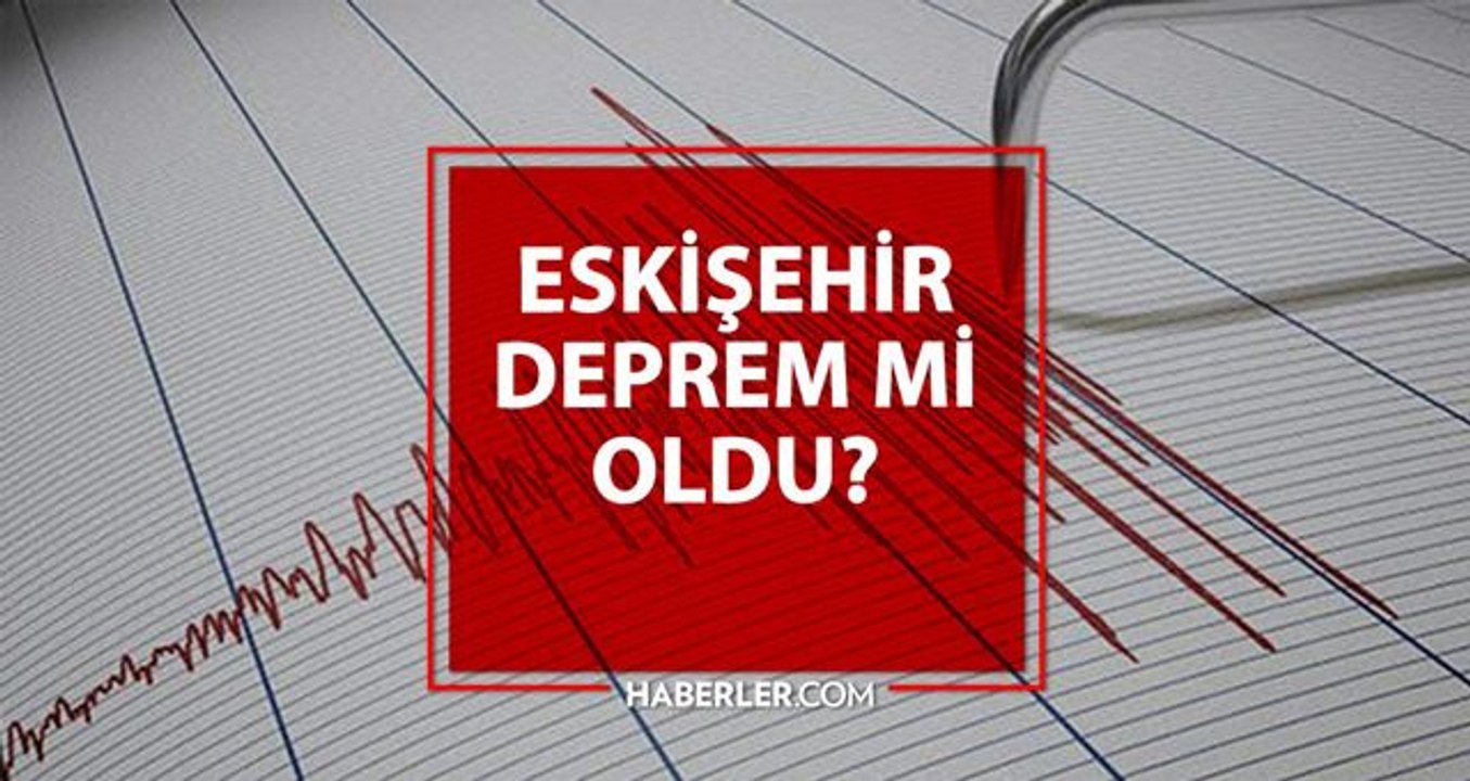 Eskişehir deprem mi oldu? AFAD - Kandilli Eskişehir deprem şiddeti kaç, merkezi neresi? Eskişehir deprem ne zaman, saat kaçta oldu?