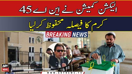 Election Commission reserved the decision over NA- 45 Kurram Election