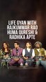 Life Gyan With Rajkummar Rao , Huma Qureshi And Radhika Apte