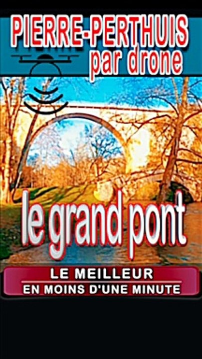 2 - Le GRAND PONT par drone à PIERRE PERTHUIS dans l'YONNE en BOURGOGNE