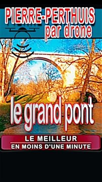 2 - Le GRAND PONT par drone à PIERRE PERTHUIS dans l'YONNE en BOURGOGNE