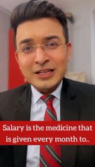 Salary is the medicine that is given every month to...