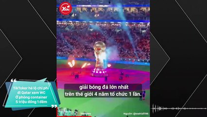 TikToker hé lộ phí đi Qatar xem World Cup: Ở phòng container 5 triệu/đêm, tuân thủ nhiều quy tắc