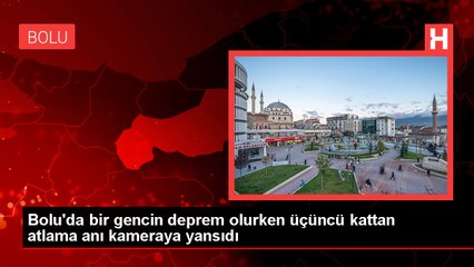Bolu'da bir gencin deprem olurken üçüncü kattan atlama anı kameraya yansıdı