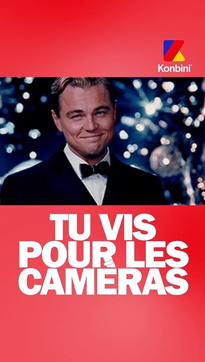 Alors tu vis pour les caméras ?