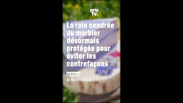 La raie cendrée du morbier désormais protégée pour éviter les contrefaçons