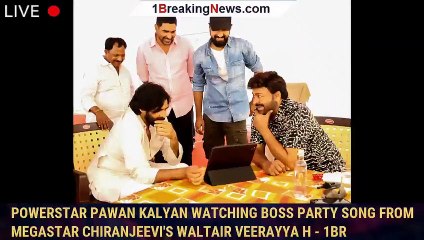 Powerstar Pawan Kalyan Watching Boss Party Song From Megastar Chiranjeevi's Waltair Veerayya H - 1br