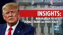 Insights— makakabalik pa ba si Donald Trump sa White House? | Stand For Truth