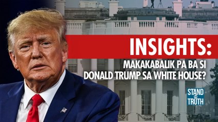 Insights— makakabalik pa ba si Donald Trump sa White House? | Stand For Truth