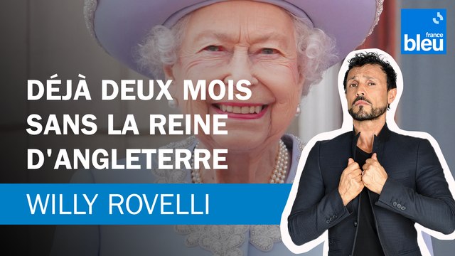 Déjà deux mois sans la reine d'Angleterre - Le billet de Willy Rovelli