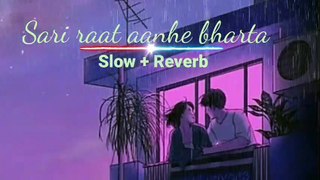 Sari raat aanhe bharta  lofi [ slow + reverb ]