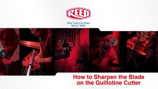 Guillotine Pipe Cutter Blade Care Demo - Reed Manufacturing