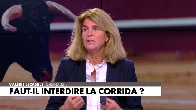 Valérie Lecasble : «La corrida si vous ne voulez pas la voir, vous n'êtes pas obligé de la voir»