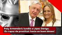 Paty Armendáriz tundió a López Dóriga: ¡Es capaz de prostituir hasta un buen deseo!