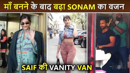 Sonam Gains Weight, Saif's Vanity Van INSIDE Video, Nora In Full Makeup At Gym and More