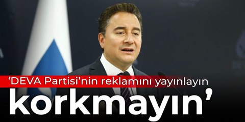 Ali Babacan: DEVA Partisi’nin reklamını yayınlayın, korkmayın