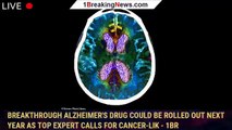 Breakthrough Alzheimer's drug could be rolled out NEXT YEAR as top expert calls for cancer-lik - 1br