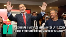 El rey Felipe VI visita los vestuarios de la Selección Española tras su debut en el Mundial de Qatar 2022