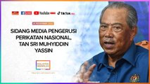 Sidang Media | Pengerusi PN minta Perdana Menteri kemuka bukti ada sokongan