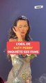 L'oeil de Katy Perry inquiète ses fans
