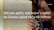500 ans après, une lettre cryptée de Charles Quint enfin déchiffrée