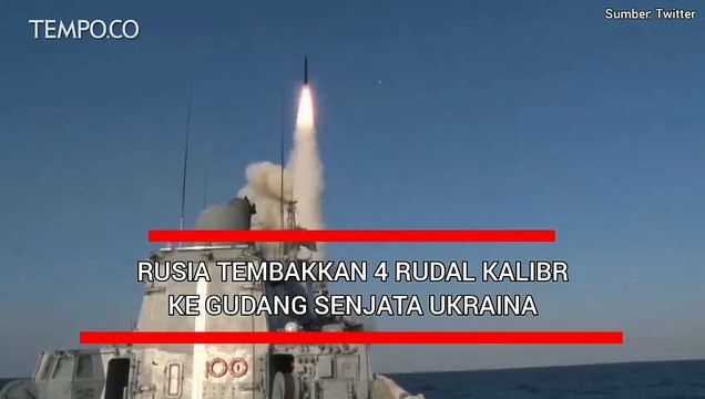 Rusia Tembakkan 4 Rudal Jelajah Kalibr ke Gudang Senjata Ukraina