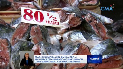 BFAR: Kukumpiskahin simula Dec. 4 ang imported pampano at pink salmon dahil bawal ibenta sa mga tindahan | Saksi