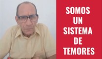 “SOMOS UN SISTEMA DE TEMORES”