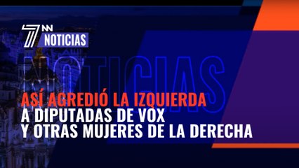 Así agredió la izquierda a diputadas de Vox y otras mujeres de la derecha