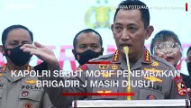 Dugaan Motif Pelecehan Seksual Penembakan Brigadir J, Kapolri Belum Disimpulkan