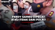 Nasib Ferdy Sambo Dipecat Atau Tidak dari Polri Menunggu Hasil Sidang Etik