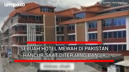 Sebuah Hotel Mewah di Pakistan Hancur Saat Diterjang Banjir