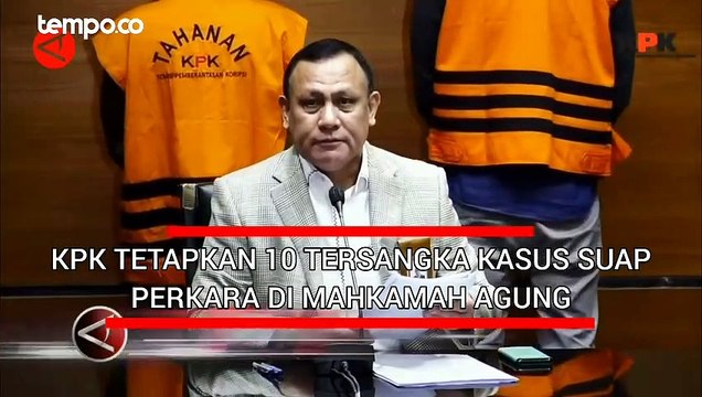 KPk Tetapkan 10 Tersangka Kasus Suap Perkara di Mahkamah Agung