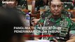 Panglima TNI Andika Perkasa Revisi Aturan Penerimaan Calon Taruna
