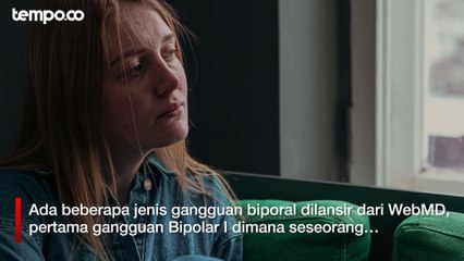 Apa Itu Gangguan Bipolar dan Jenis-jenisnya