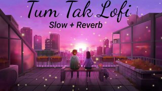Tum Tak Lofi [ Slow + Reverb ] || Bollywood song || @Lofi music