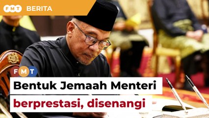 Anwar kena bentuk Jemaah Menteri berprestasi, disenangi