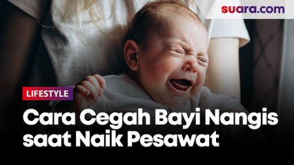 Cara Cegah Bayi Menangis saat Naik Pesawat Ala Travel Blogger