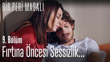 Fırtına öncesi sessizlik... - Bir Peri Masalı 9. Bölüm