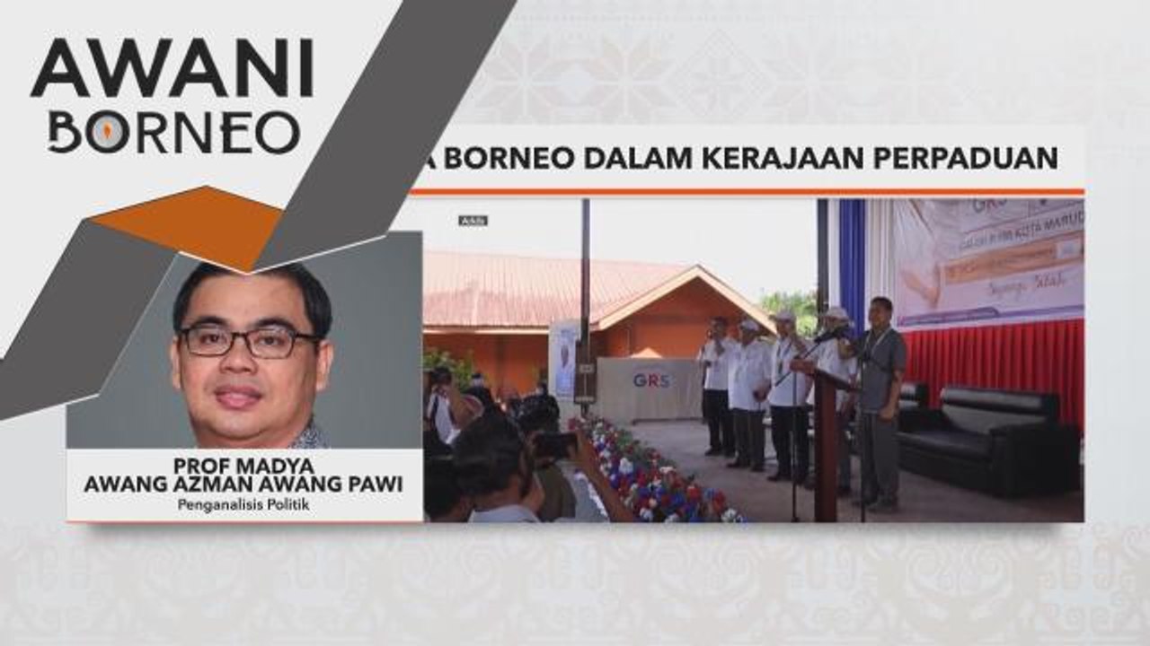 Kerajaan Perpaduan | GRS perkukuh kuasa Borneo dalam Kerajaan Perpaduan