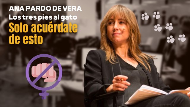 Los tres pies al gato | 'Solo acuérdate de esto', por Ana Pardo de Vera
