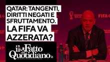 Qatar: tangenti, diritti negati e sfruttamento. La Fifa va azzerata? Segui la diretta con Peter Gomez