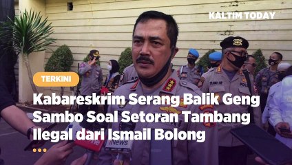 Kabareskrim Serang Balik Geng Sambo Soal Setoran Duit Tambang Ilegal dari Ismail Bolong