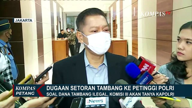 Komisi III DPR Akan Tanya Jendral Listyo Sigit Proses Pengusutan Dana Setoran Tambang Ilegal