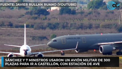 Sánchez y 7 ministros usaron un avión militar de 300 plazas para ir a Castellón, con estación de AVE