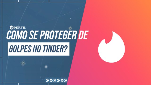 GOLPES NO TINDER: COMO SE PROTEGER?